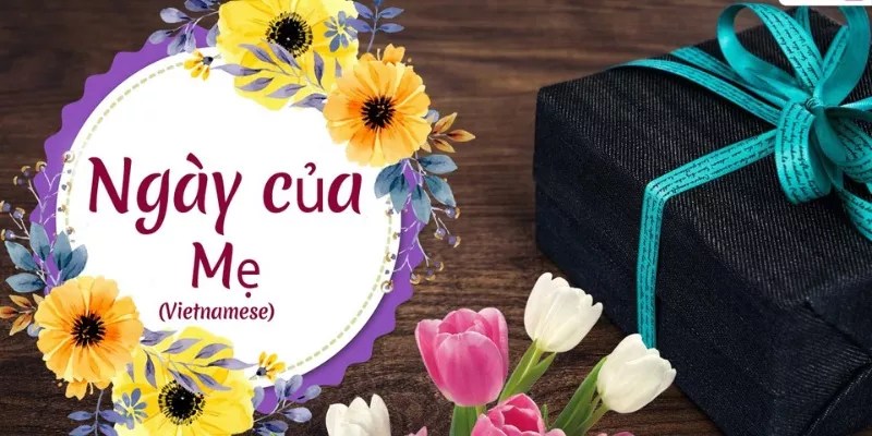 How Do You Say Happy Mother'S Day In Vietnamese?