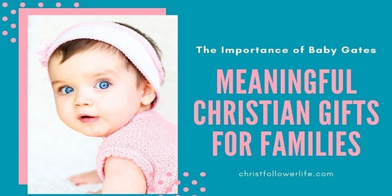 The Importance of Baby Gates and Meaningful Christian Gifts for Families